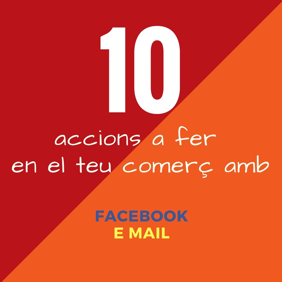 10 accions a fer amb el teu comerç per Facebook i email màrqueting